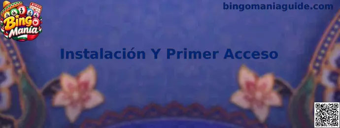 Guía visual de instalación y primer acceso de Bingo Manía para usuarios de México