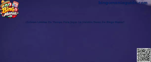 ¿Existen Límites De Tiempo Para Jugar La Versión Demo De Bingo Manía?