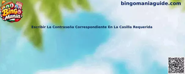 Guía para escribir la contraseña correspondiente en la casilla requerida en Bingo Manía México