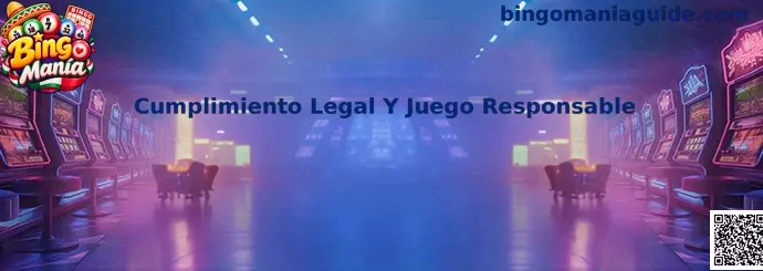 Cumplimiento Legal Y Juego Responsable en Bingo Manía