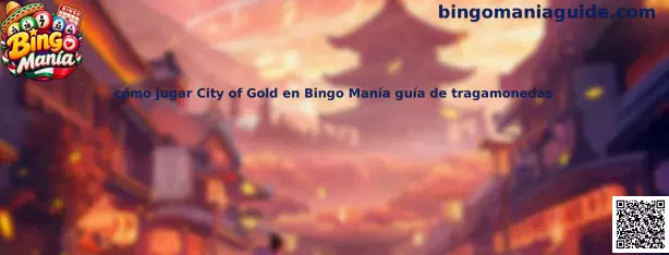 Guía para aprender cómo jugar City of Gold en Bingo Manía